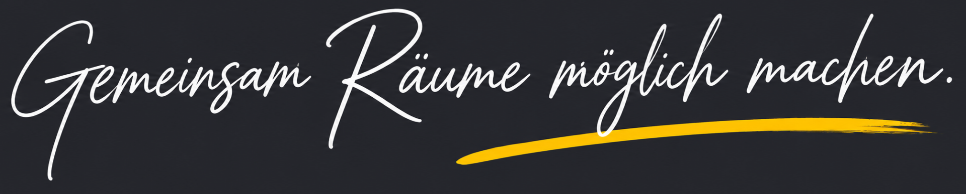 Gemeinsam Räume möglich machen.